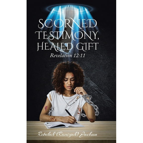 Scorned Testimony, Healed Gift: Revelation 12:11, (Hardcover)