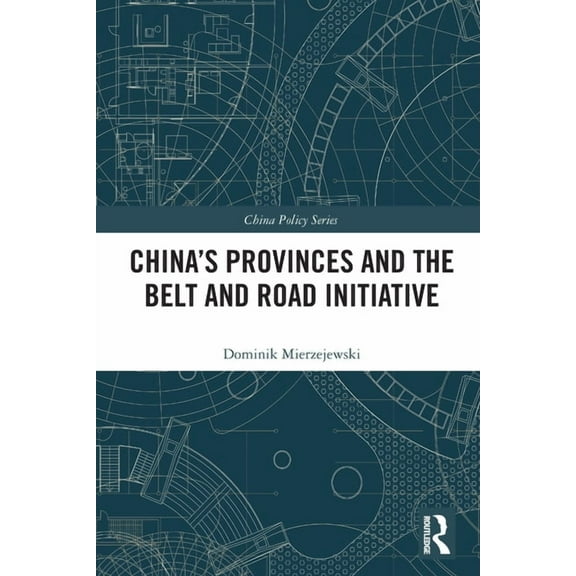 China Policy China's Provinces and the Belt and Road Initiative, (Paperback)