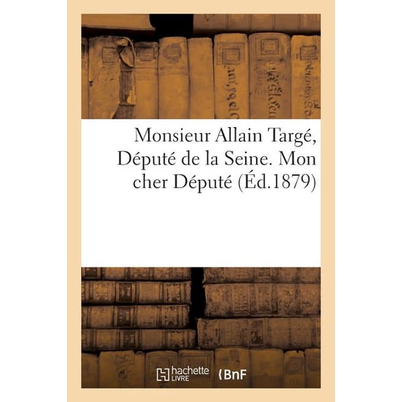 Sciences Sociales: Monsieur Allain Targé, Député de la Seine. Mon Cher Député, Vous Avez Cru : , Avec Juste Raison Selon Moi (Paperback)