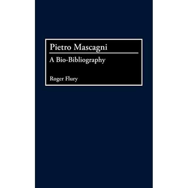 Pietro Mascagni: une Bio-Bibliographie (Bio-Bibliographies en Musique)