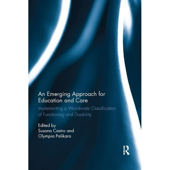 An Emerging Approach for Education and Care: Implementing a Worldwide Classification of Functioning and Disability, (Paperback)