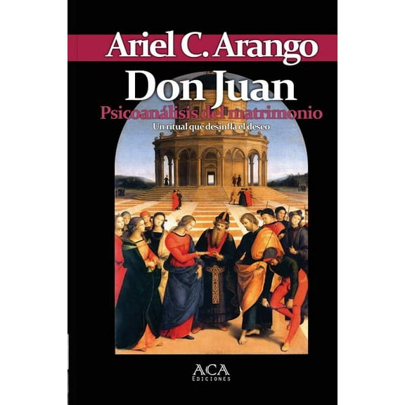 Don Juan. Psicoanalisis Del Matrimonio (Paperback) by Ariel C. Arango