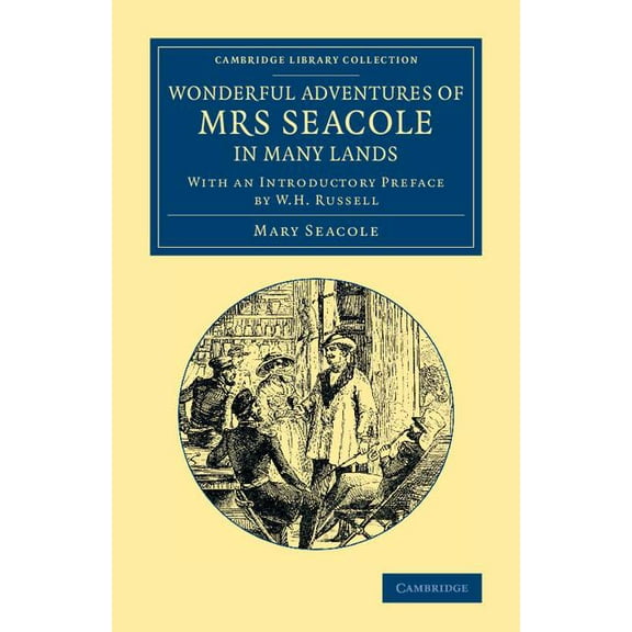Cambridge Library Collection - British a Wonderful Adventures of Mrs Seacole in Many Lands: Edited by W. J. S.; With an Introductory Preface by W. H. Russell, (Paperback)