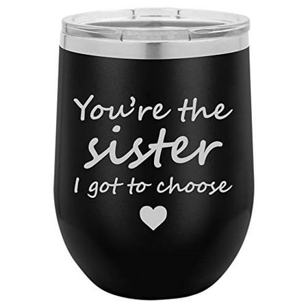 Choose Tumbler Finish 12 oz Double Wall Vacuum Insulated Stainless Steel Stemless Wine Tumbler Glass Coffee Travel Mug With Lid You're The Sister I Got To Choose Best Friend (Black) ()