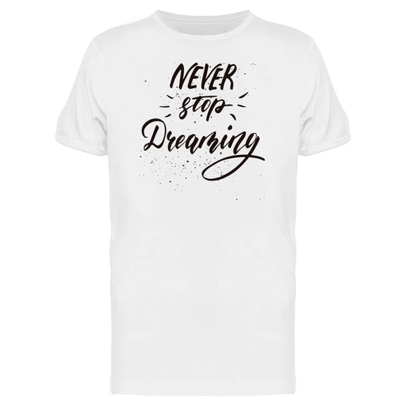 Never Stop Dreaming Caption Tee Men's -Image by Shutterstock