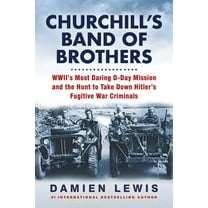 Churchill's Band of Brothers: WWII's Most Daring d-Day Mission and the Hunt to Take down Hitler's Fugitive War Criminals (Paperback)