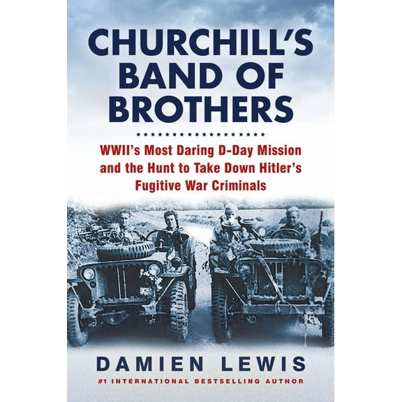 Churchill's Band of Brothers: WWII's Most Daring d-Day Mission and the Hunt to Take down Hitler's Fugitive War Criminals (Paperback)