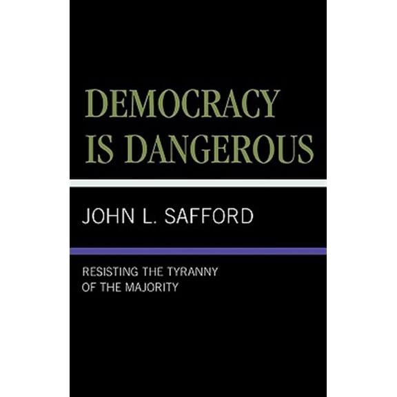 Pre-Owned Democracy is Dangerous : Resisting the Tyranny of the Majority (Paperback)