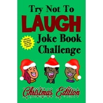 Try Not To Laugh Joke Book Challenge Christmas Edition: Official Stocking Stuffer For Kids Over 200 Jokes Joke Book Comp
