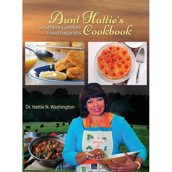 Aunt Hattie's Cookbook: Southern Comfort Food Favorites, (Hardcover)