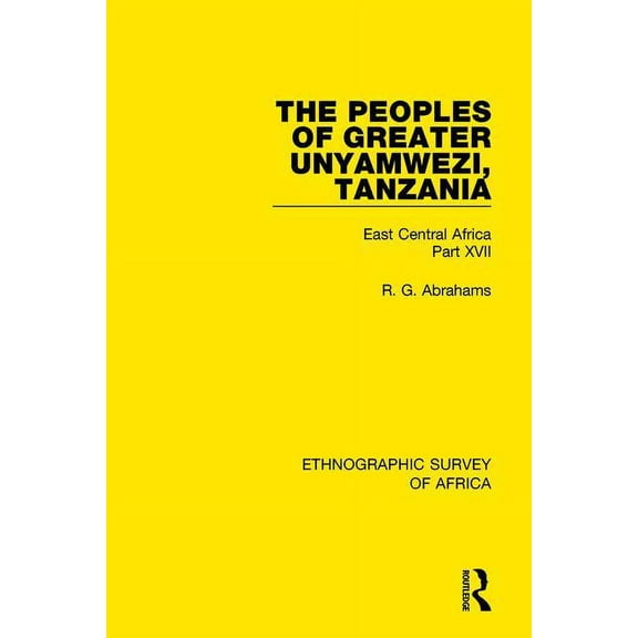 Ethnographic Survey of Africa The Peoples of Greater Unyamwezi, Tanzania (Nyamwezi, Sukuma, Sumbwa, Kimbu, Konongo): East Central Africa Part XVII, (Paperback)
