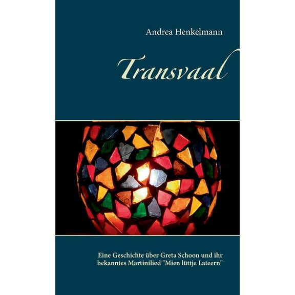 Transvaal: Eine Geschichte über Greta Schoon und ihr bekanntes Martinilied "Mien lüttje Lateern", (Paperback)