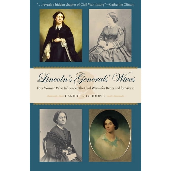 Civil War in the North Lincoln's Generals' Wives: Four Women Who Influenced the Civil War--For Better and for Worse, (Hardcover)