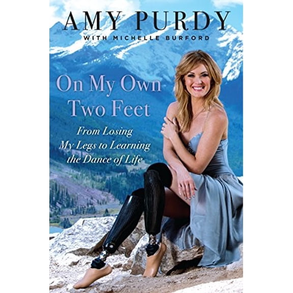 Pre-Owned On My Own Two Feet: From Losing My Legs to Learning the Dance of Life: The Journey from Losing My Legs to Learning the Dance of Life Paperback