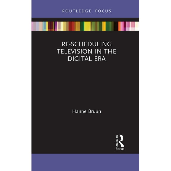 Routledge Focus on Television Studies Re-scheduling Television in the Digital Era, (Paperback)