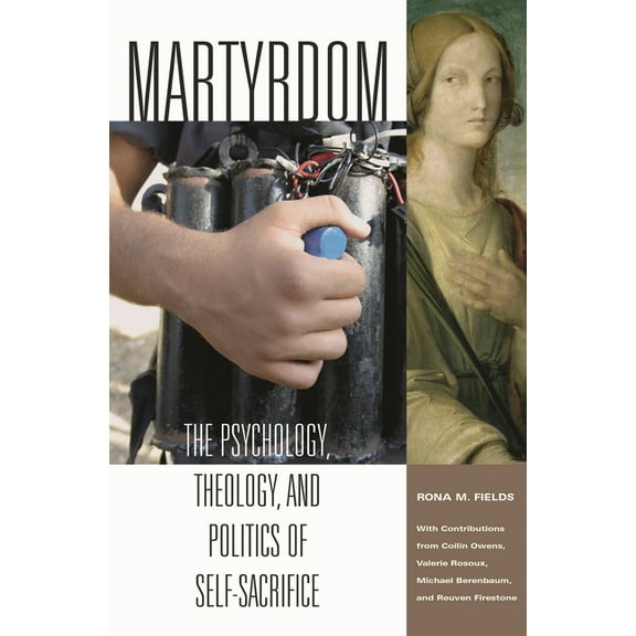 Contemporary Psychology Martyrdom: The Psychology, Theology, and Politics of Self-Sacrifice, (Hardcover)