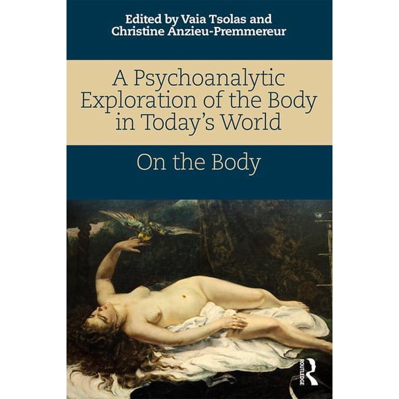 A Psychoanalytic Exploration of the Body in Today's World: On The Body, (Paperback)