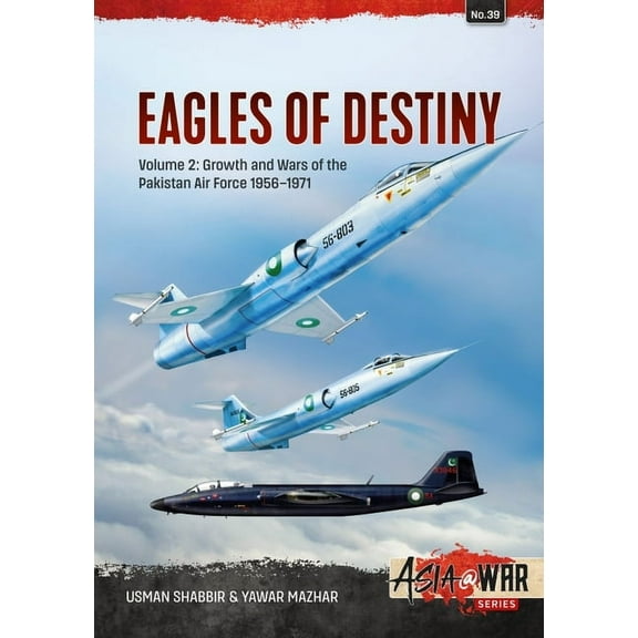 Asia@War Eagles of Destiny: Volume 2 - Growth and Wars of the Pakistani Air Force 1956-1971, (Paperback)