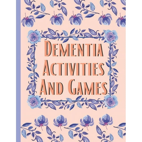 Dementia Activities And Games: Huge Book Of Activities & Games To Keep The Brain Sharp & Active