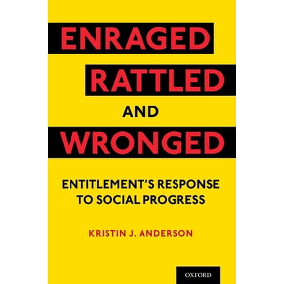 Pre-Owned Enraged, Rattled, and Wronged: Entitlement's Response to Social Progress (Paperback) by Kristin J Anderson