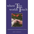 thumbnail image 2 of Where Two Worlds Touch : A Spiritual Journey Through Alzheimer's Disease (Paperback), 2 of 2