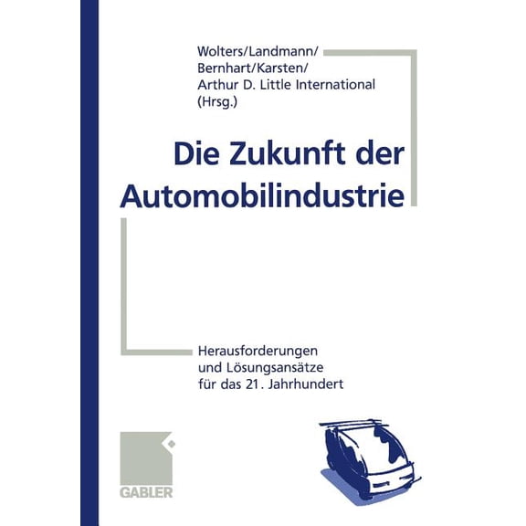 Die Zukunft Der Automobilindustrie: Herausforderungen Und LÃ¶sungsansÃ¤tze FÃ¼r Das 21. Jahrhundert, (Paperback)