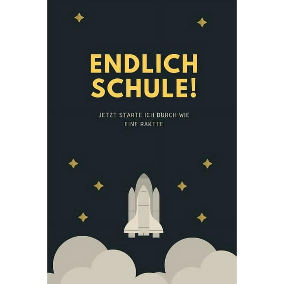 Endlich Schule! Jetzt Starte Ich Durch Wie Eine Rakete : A5 52 Wochen Kalender als Geschenk für Jungen - Schulanfang - Einschulung - Inhalt Schultüte - Schulbeginn - Hausaufgabenheft - Kalender (Paperback)