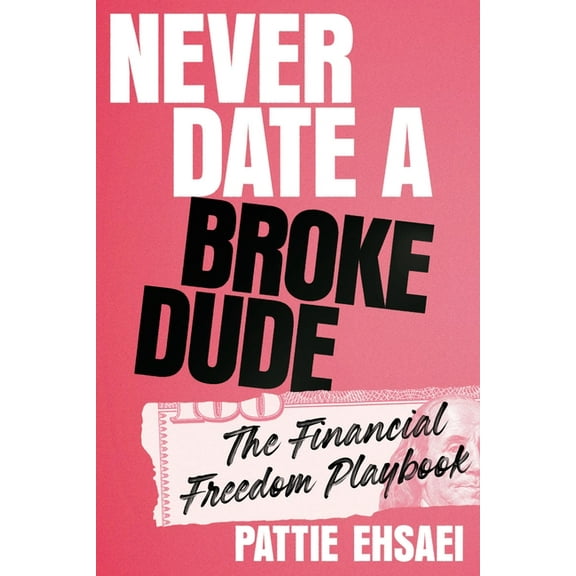 Never Date a Broke Dude: The Financial Freedom Playbook, (Hardcover)