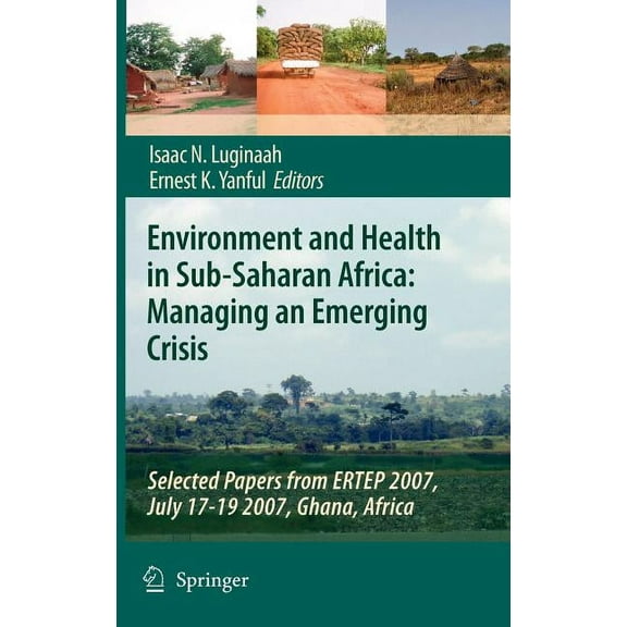 Environment and Health in Sub-Saharan Africa: Managing an Emerging Crisis: Selected Papers from ERTEP 2007, July 17-19 2, (Hardcover)
