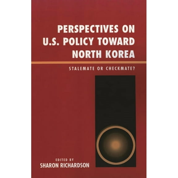 Perspectives on U.S. Policy Toward North Korea: Stalemate or Checkmate, (Hardcover)
