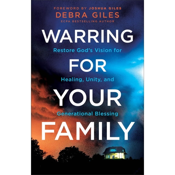 Warring for Your Family: Restore God's Vision for Healing, Unity, and Generational Blessing, (Paperback)