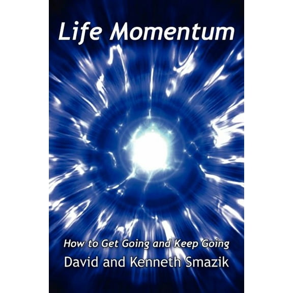 Life Momentum: How to Get Going and Keep Going, (Paperback)
