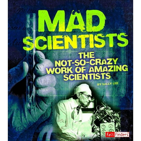 Scary Science Mad Scientists: The Not-So-Crazy Work of Amazing Scientists, (Paperback)