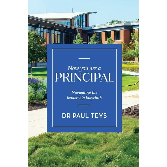 Now You Are a Principal: Navigating the Leadership Labyrinth, (Paperback)