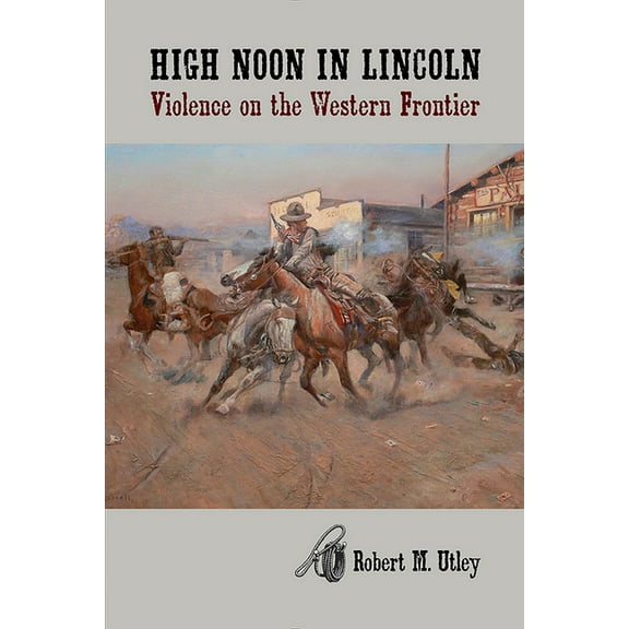 High Noon in Lincoln: Violence on the Western Frontier, (Paperback)