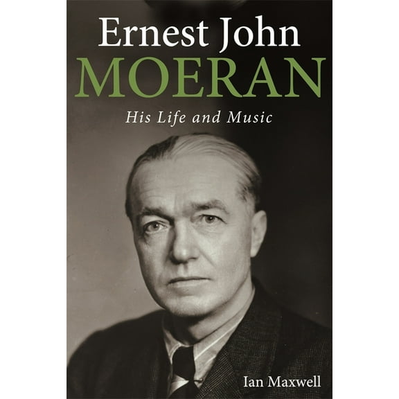 Ernest John Moeran: His Life and Music, (Hardcover)