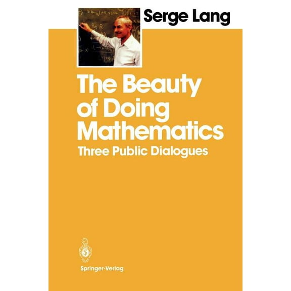 The Beauty of Doing Mathematics: Three Public Dialogues, (Paperback)