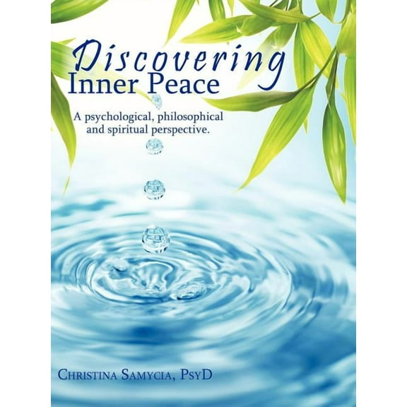 Discovering Inner Peace : A Psychological, Philosophical and Spiritual Perspective