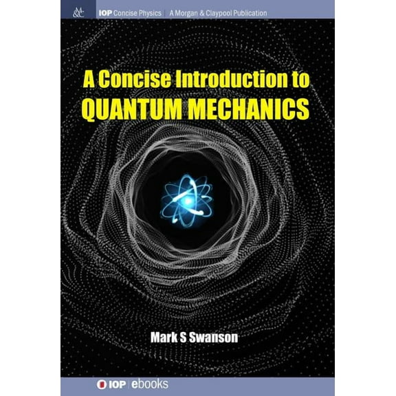Iop Concise Physics: A Concise Introduction to Quantum Mechanics (Hardcover)
