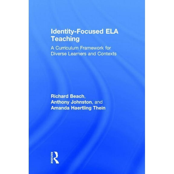 Identity-Focused ELA Teaching: A Curriculum Framework for Diverse Learners and Contexts, (Hardcover)