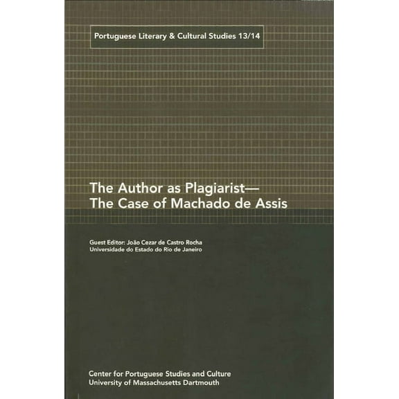 Portuguese Literary and Cultural Studies: The Author as Plagiarist -- The Case of Machado de Assis (Paperback)
