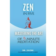 Zen in Five: Mastering the Art of 5-Minute Meditation