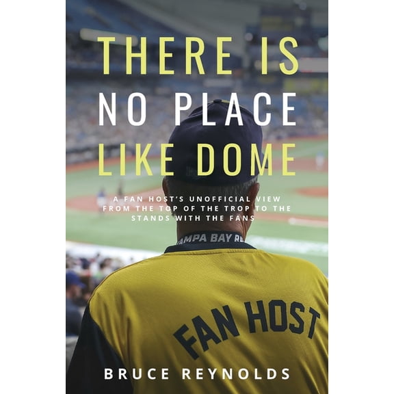 There Is No Place Like Dome: A Fan Host's Unofficial View from the Top of the Trop to the Stands with the Fans, (Paperback)