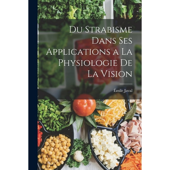 Du Strabisme Dans Ses Applications a La Physiologie De La Vision, (Paperback)