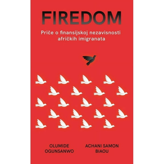Firedom: Priče o finansijskoj nezavisnosti afričkih imigranata, (Hardcover)