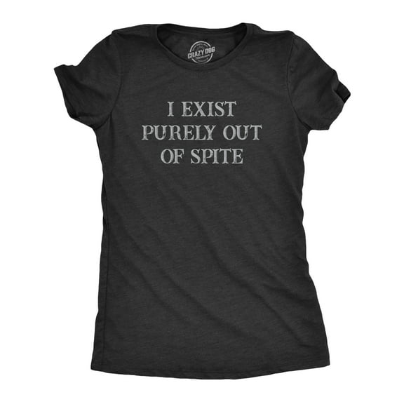 Womens I Exist Purely Out Of Spite T Shirt Funny Sarcastic Text Graphic Tee for Ladies Womens Graphic Tees