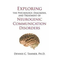 Exploring the Psychology, Diagnosis, and Treatment of Neurogenic Communication Disorders