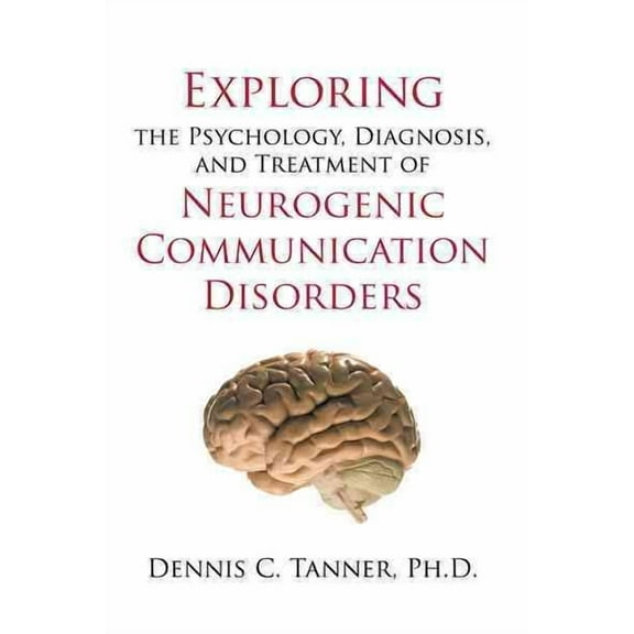 Exploring the Psychology, Diagnosis, and Treatment of Neurogenic Communication Disorders