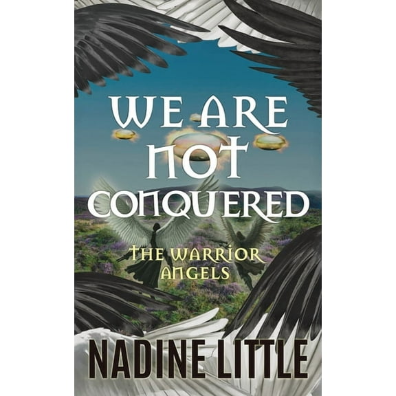 The Warrior Angels We Are Not Conquered: An Apocalyptic Angel Romance, Book 3, (Paperback)
