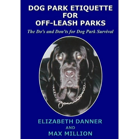 Dog Park Etiquette for Off-Leash Parks, (Paperback)